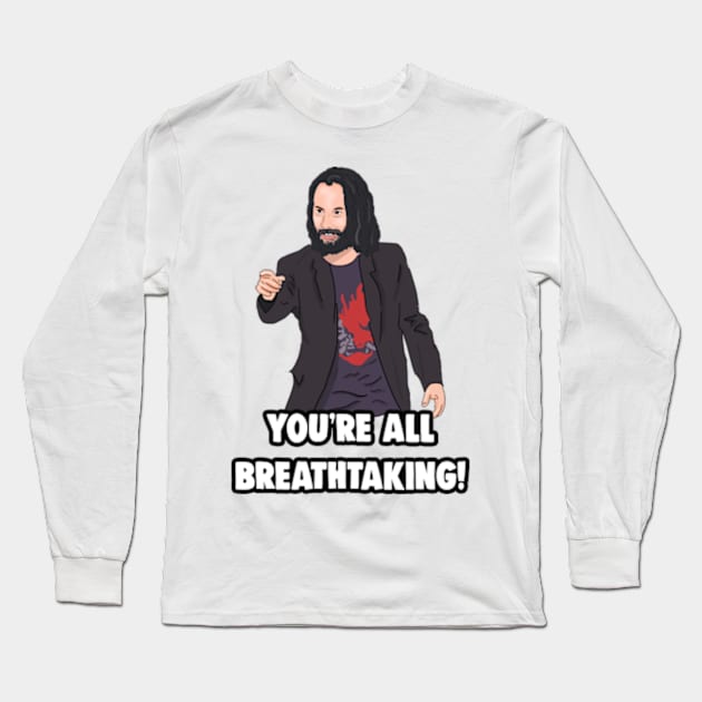 'You're All breathtaking' Keanu Reeves Meme Long Sleeve T-Shirt by Barnyardy